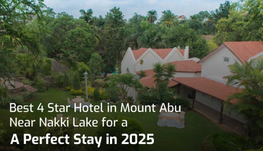 Best 4 Star Hotel in Mount Abu Near Nakki Lake for a Perfect Stay in 2025 11 Best 4 Star Hotel in Mount Abu Near Nakki Lake for a Perfect Stay in 2025