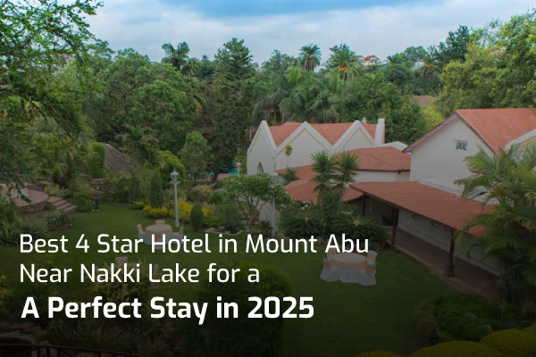 Best 4 Star Hotel in Mount Abu Near Nakki Lake for a Perfect Stay in 2025