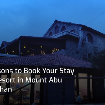 7 Reasons to Book Your Stay at a Resort in Mount Abu Rajasthan