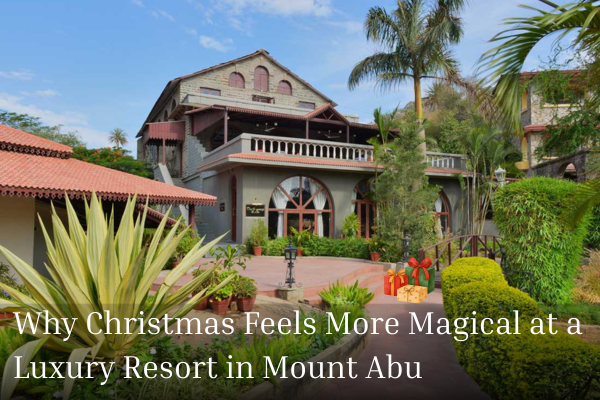 Why Christmas Feels More Magical at a Luxury Resort in Mount Abu